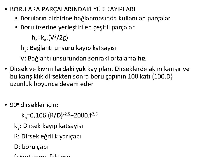  • BORU ARA PARÇALARINDAKİ YÜK KAYIPLARI • Boruların birbirine bağlanmasında kullanılan parçalar •