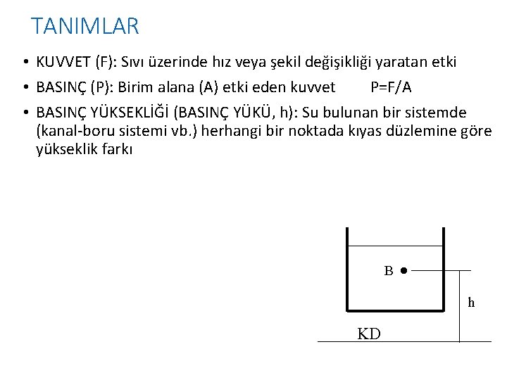 TANIMLAR • KUVVET (F): Sıvı üzerinde hız veya şekil değişikliği yaratan etki • BASINÇ