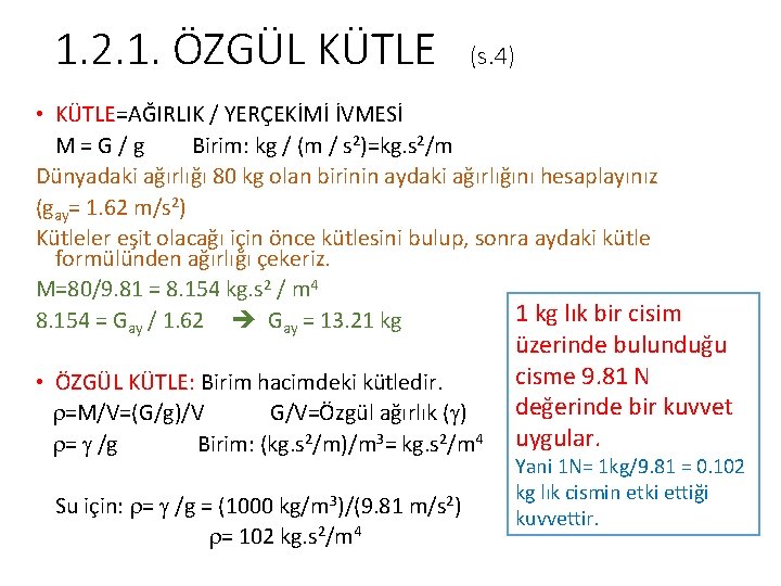 1. 2. 1. ÖZGÜL KÜTLE (s. 4) • KÜTLE=AĞIRLIK / YERÇEKİMİ İVMESİ M=G/g Birim: