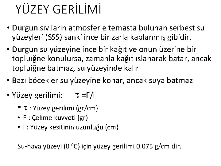 YÜZEY GERİLİMİ • Durgun sıvıların atmosferle temasta bulunan serbest su yüzeyleri (SSS) sanki ince