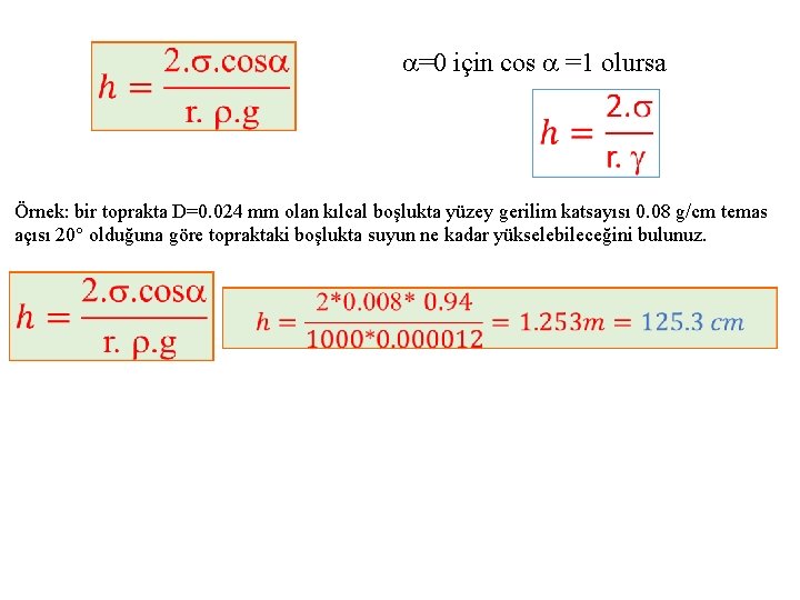  =0 için cos =1 olursa Örnek: bir toprakta D=0. 024 mm olan kılcal