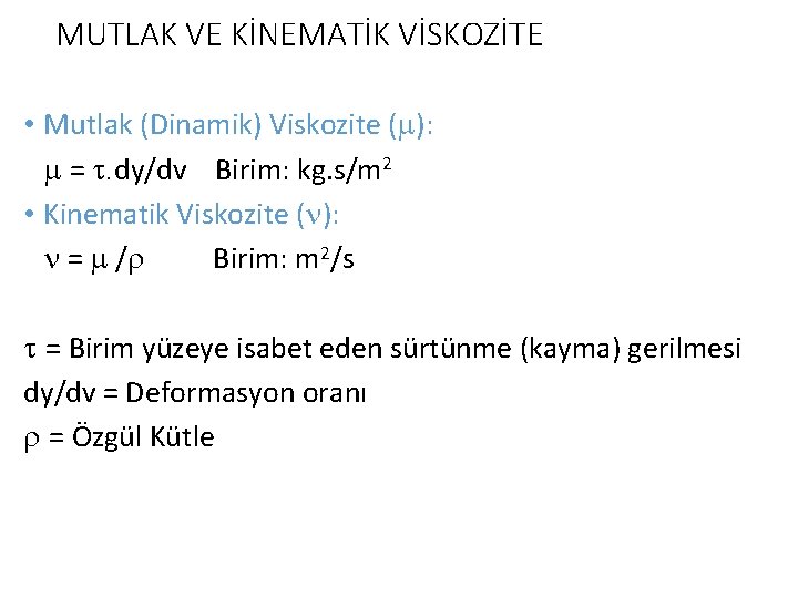 MUTLAK VE KİNEMATİK VİSKOZİTE • Mutlak (Dinamik) Viskozite ( ): = . dy/dv Birim: