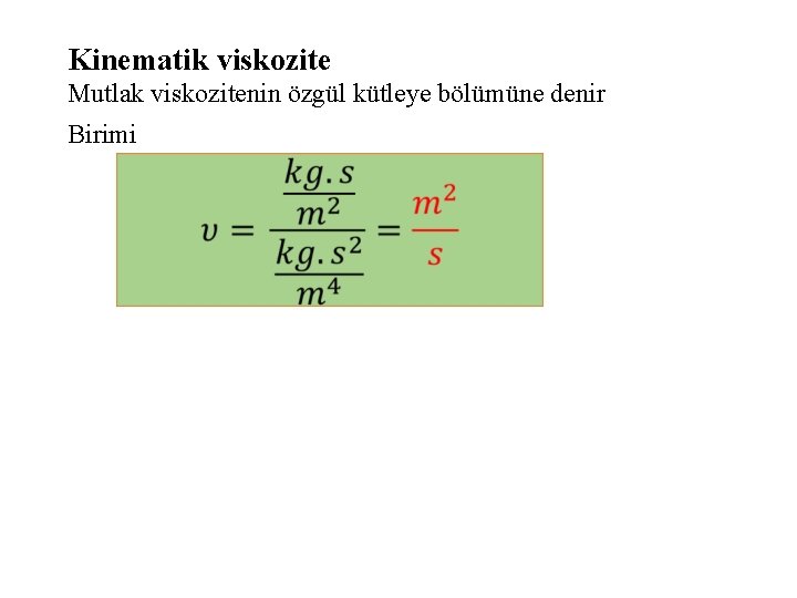 Kinematik viskozite Mutlak viskozitenin özgül kütleye bölümüne denir Birimi 
