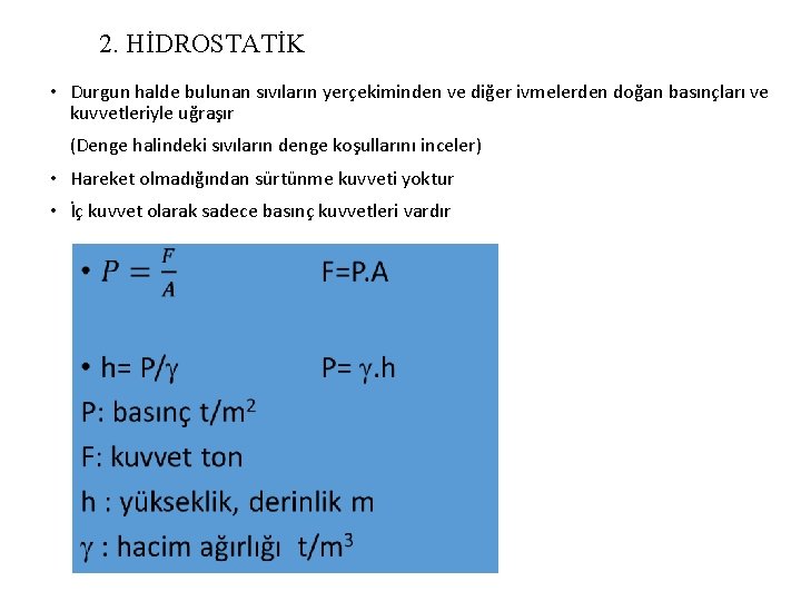 2. HİDROSTATİK • Durgun halde bulunan sıvıların yerçekiminden ve diğer ivmelerden doğan basınçları ve