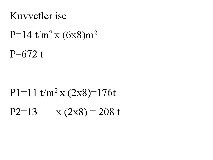 Kuvvetler ise P=14 t/m 2 x (6 x 8)m 2 P=672 t P 1=11