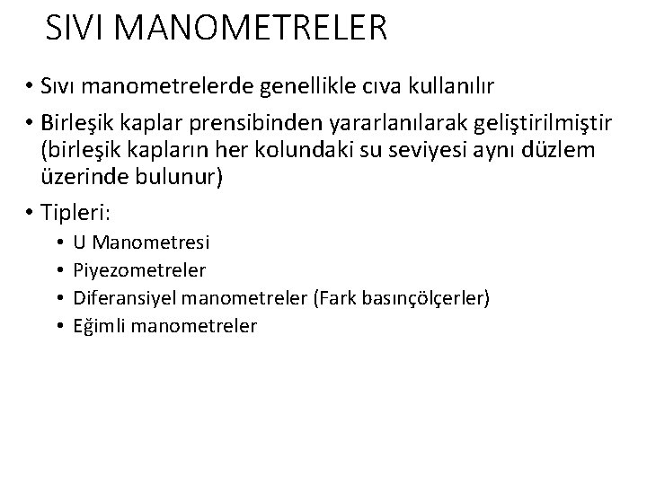 SIVI MANOMETRELER • Sıvı manometrelerde genellikle cıva kullanılır • Birleşik kaplar prensibinden yararlanılarak geliştirilmiştir