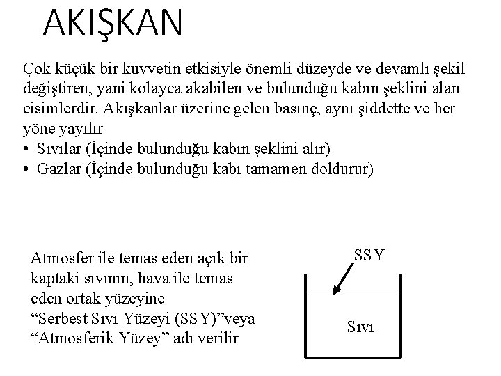 AKIŞKAN Çok küçük bir kuvvetin etkisiyle önemli düzeyde ve devamlı şekil değiştiren, yani kolayca