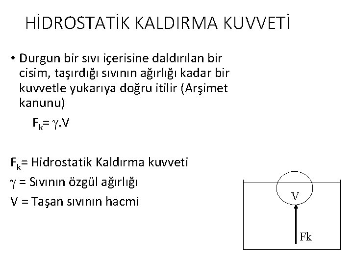 HİDROSTATİK KALDIRMA KUVVETİ • Durgun bir sıvı içerisine daldırılan bir cisim, taşırdığı sıvının ağırlığı