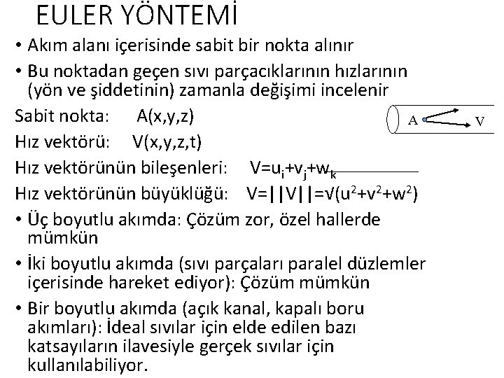 EULER YÖNTEMİ • Akım alanı içerisinde sabit bir nokta alınır • Bu noktadan geçen