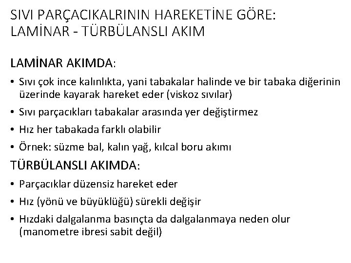 SIVI PARÇACIKALRININ HAREKETİNE GÖRE: LAMİNAR - TÜRBÜLANSLI AKIM LAMİNAR AKIMDA: • Sıvı çok ince