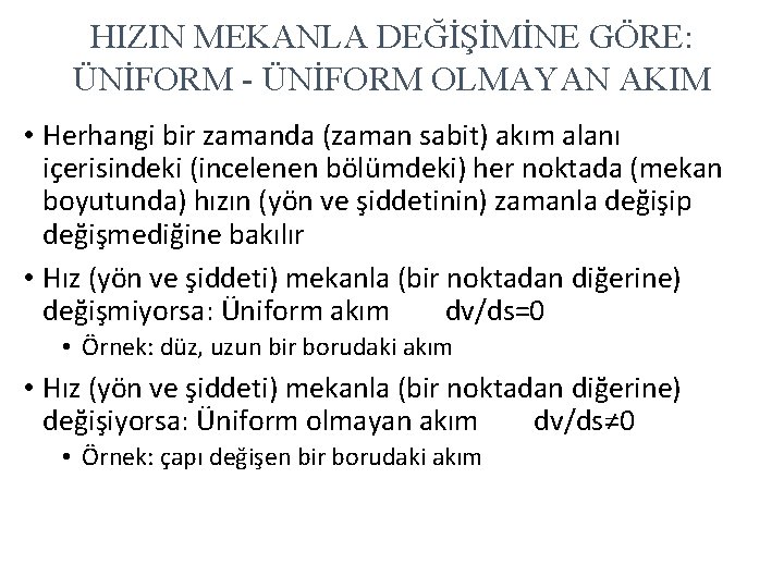 HIZIN MEKANLA DEĞİŞİMİNE GÖRE: ÜNİFORM - ÜNİFORM OLMAYAN AKIM • Herhangi bir zamanda (zaman