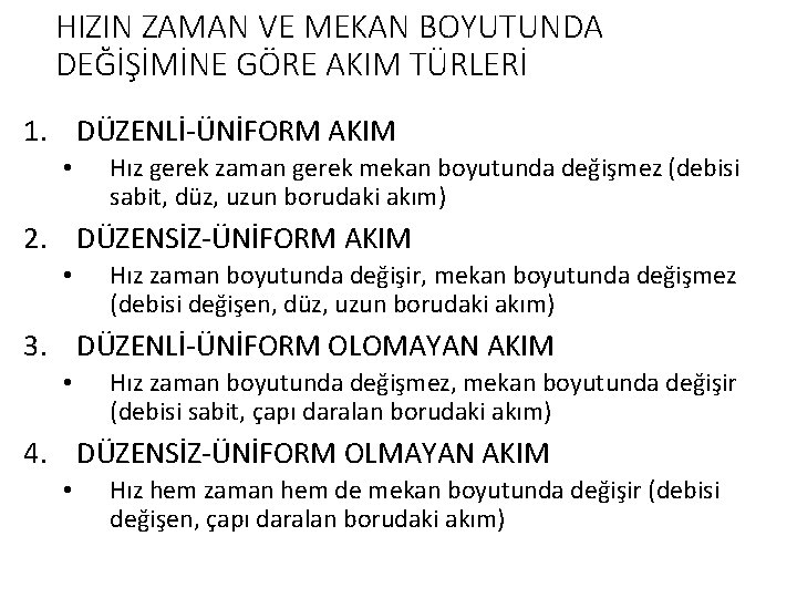 HIZIN ZAMAN VE MEKAN BOYUTUNDA DEĞİŞİMİNE GÖRE AKIM TÜRLERİ 1. DÜZENLİ-ÜNİFORM AKIM • Hız