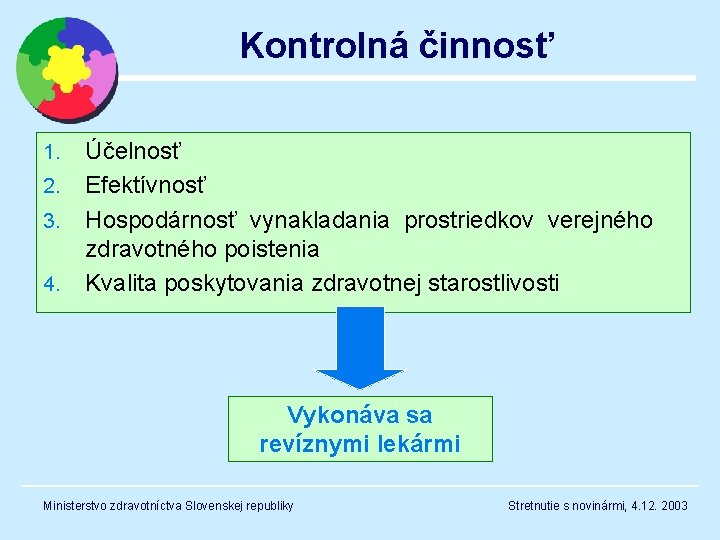 Kontrolná činnosť 1. 2. 3. 4. Účelnosť Efektívnosť Hospodárnosť vynakladania prostriedkov verejného zdravotného poistenia