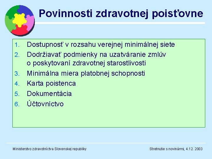 Povinnosti zdravotnej poisťovne 1. 2. 3. 4. 5. 6. Dostupnosť v rozsahu verejnej minimálnej