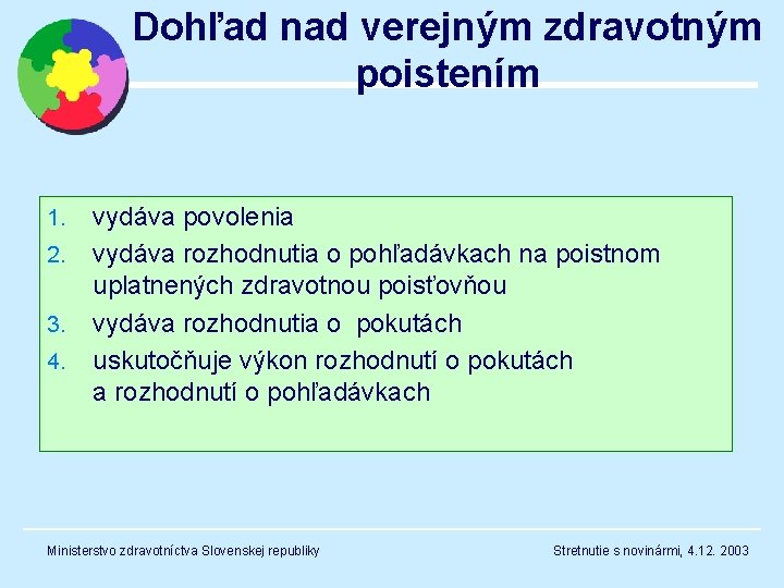 Dohľad nad verejným zdravotným poistením 1. 2. 3. 4. vydáva povolenia vydáva rozhodnutia o