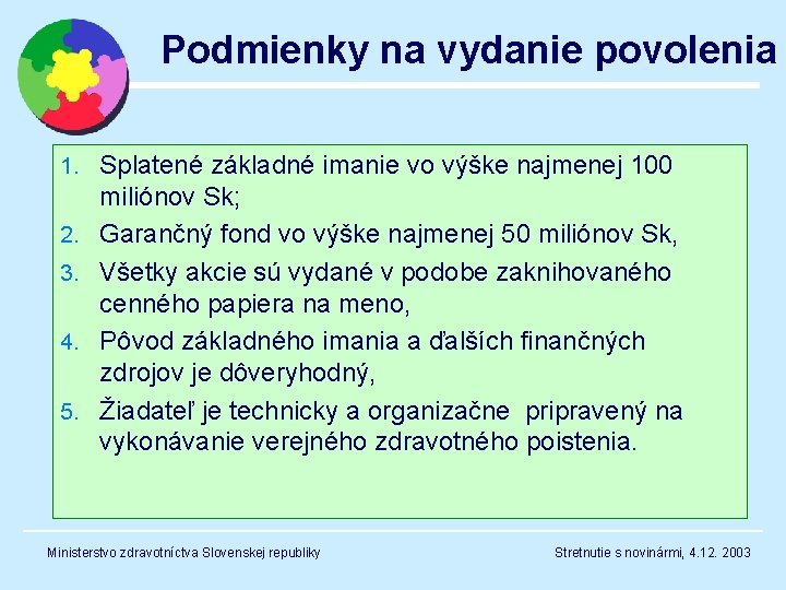 Podmienky na vydanie povolenia 1. Splatené základné imanie vo výške najmenej 100 2. 3.