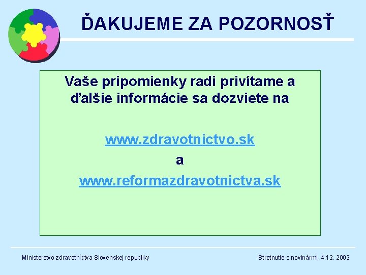 ĎAKUJEME ZA POZORNOSŤ Vaše pripomienky radi privítame a ďalšie informácie sa dozviete na www.