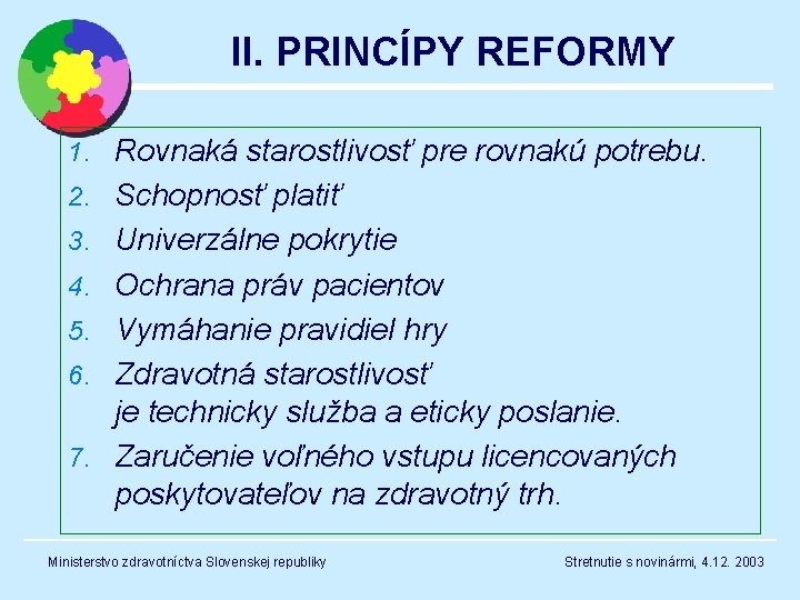 II. PRINCÍPY REFORMY 1. Rovnaká starostlivosť pre rovnakú potrebu. 2. Schopnosť platiť 3. Univerzálne