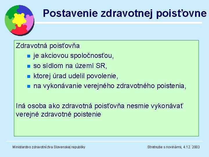 Postavenie zdravotnej poisťovne Zdravotná poisťovňa n je akciovou spoločnosťou, n so sídlom na území