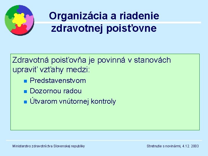 Organizácia a riadenie zdravotnej poisťovne Zdravotná poisťovňa je povinná v stanovách upraviť vzťahy medzi: