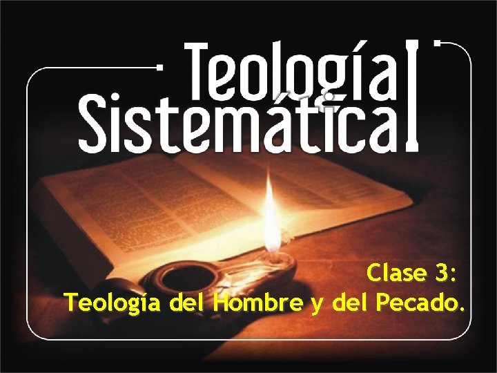 Clase 3: Teología del Hombre y del Pecado. 