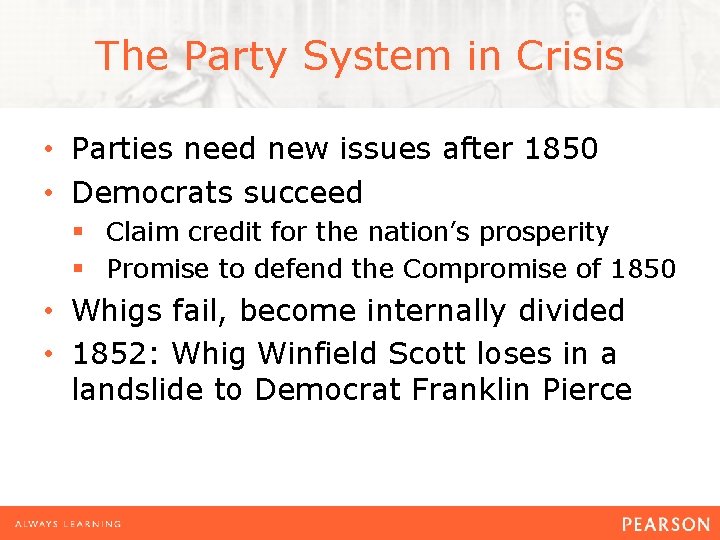 The Party System in Crisis • Parties need new issues after 1850 • Democrats