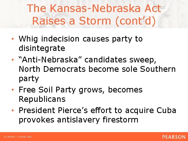 The Kansas-Nebraska Act Raises a Storm (cont’d) • Whig indecision causes party to disintegrate