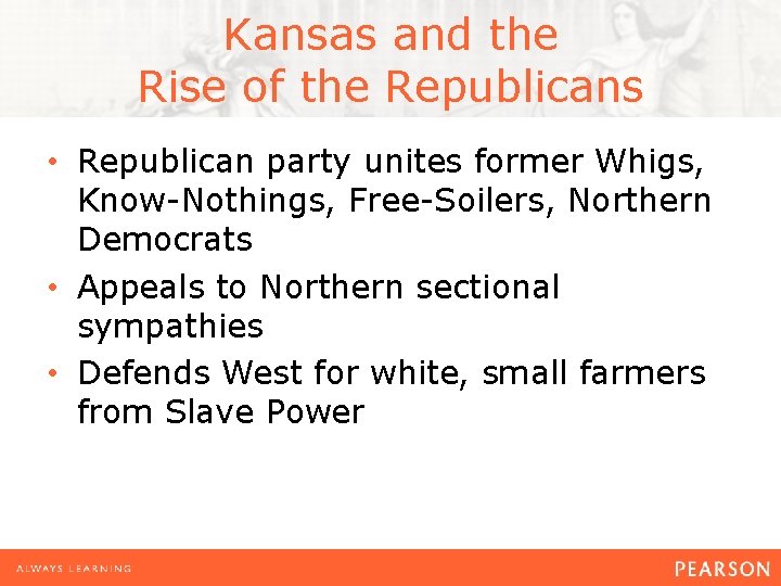 Kansas and the Rise of the Republicans • Republican party unites former Whigs, Know-Nothings,