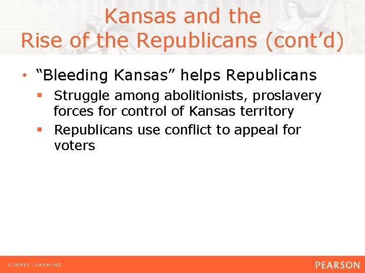 Kansas and the Rise of the Republicans (cont’d) • “Bleeding Kansas” helps Republicans §