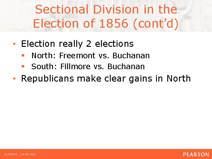 Sectional Division in the Election of 1856 (cont’d) • Election really 2 elections §
