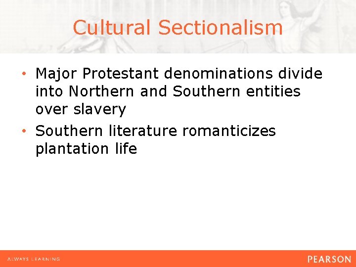 Cultural Sectionalism • Major Protestant denominations divide into Northern and Southern entities over slavery