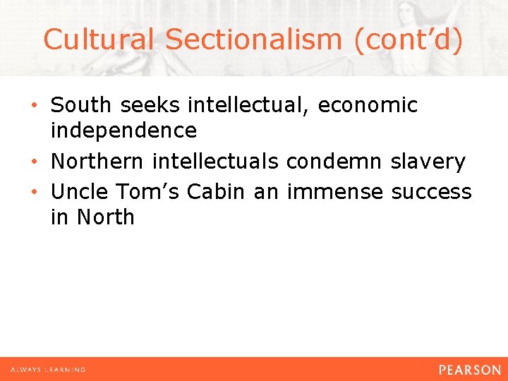 Cultural Sectionalism (cont’d) • South seeks intellectual, economic independence • Northern intellectuals condemn slavery