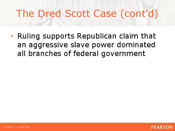 The Dred Scott Case (cont’d) • Ruling supports Republican claim that an aggressive slave