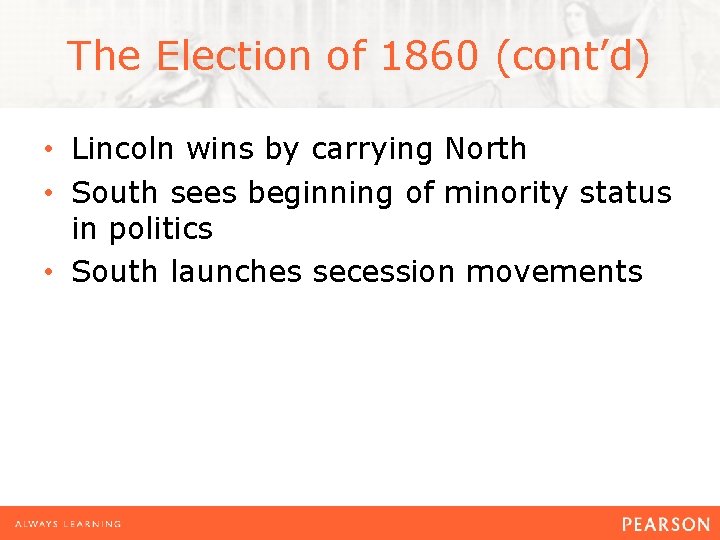 The Election of 1860 (cont’d) • Lincoln wins by carrying North • South sees