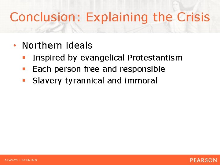 Conclusion: Explaining the Crisis • Northern ideals § Inspired by evangelical Protestantism § Each
