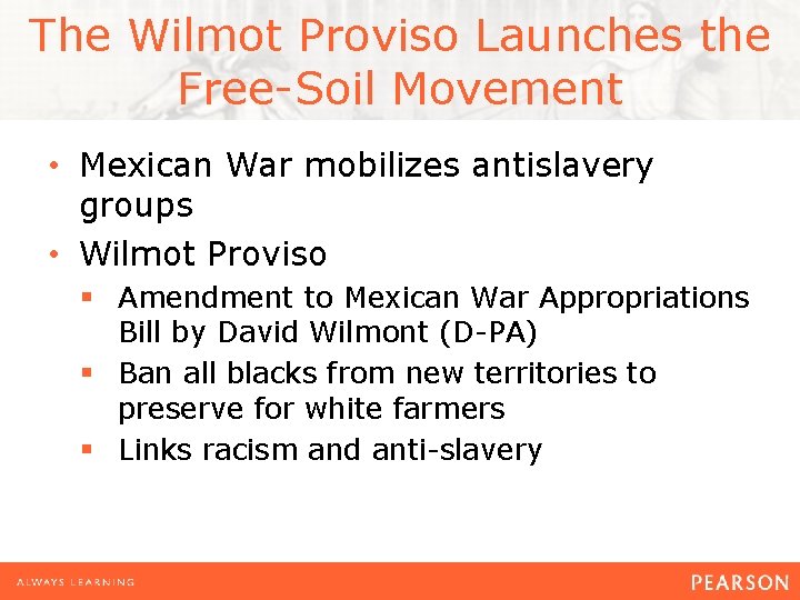 The Wilmot Proviso Launches the Free-Soil Movement • Mexican War mobilizes antislavery groups •