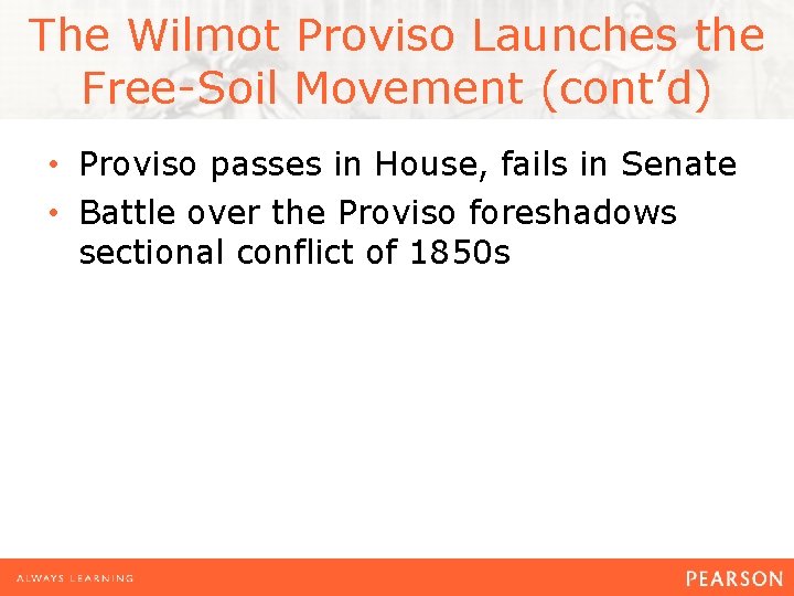 The Wilmot Proviso Launches the Free-Soil Movement (cont’d) • Proviso passes in House, fails