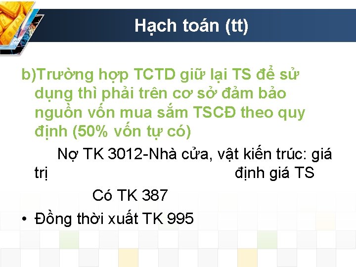 Hạch toán (tt) b)Trường hợp TCTD giữ lại TS để sử dụng thì phải