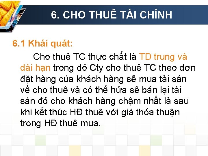 6. CHO THUÊ TÀI CHÍNH 6. 1 Khái quát: Cho thuê TC thực chất