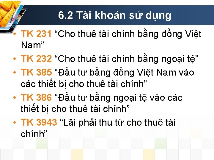 6. 2 Tài khoản sử dụng • TK 231 “Cho thuê tài chính bằng