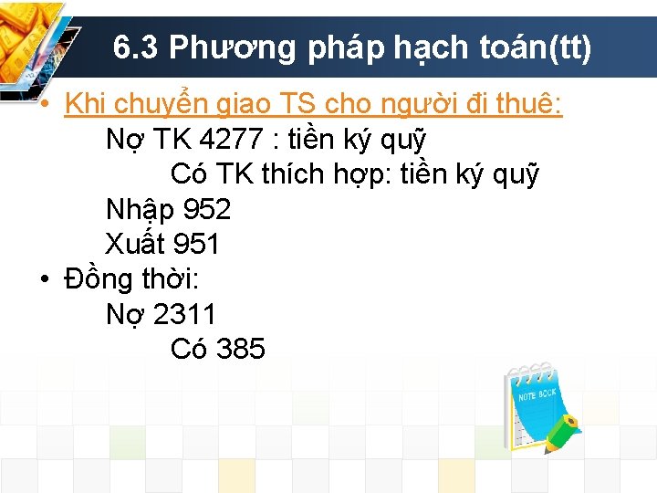 6. 3 Phương pháp hạch toán(tt) • Khi chuyển giao TS cho người đi