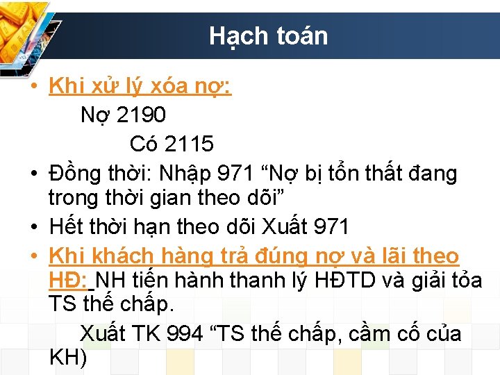 Hạch toán • Khi xử lý xóa nợ: Nợ 2190 Có 2115 • Đồng