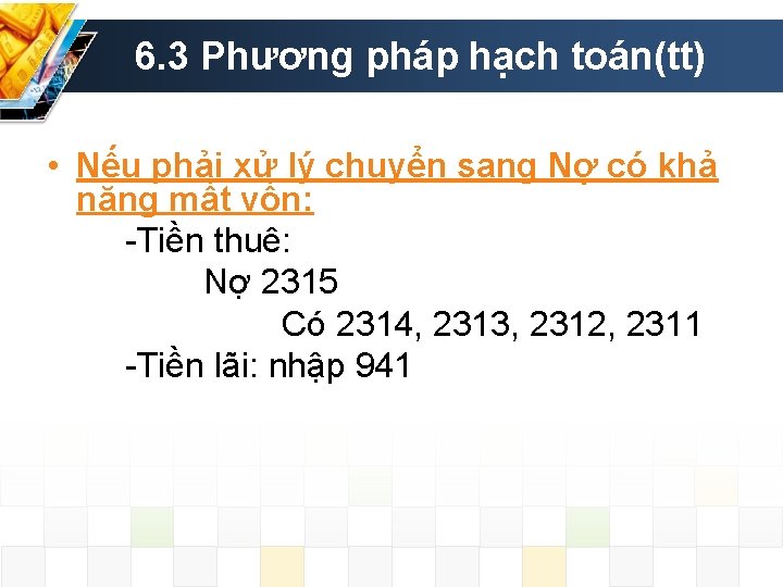 6. 3 Phương pháp hạch toán(tt) • Nếu phải xử lý chuyển sang Nợ