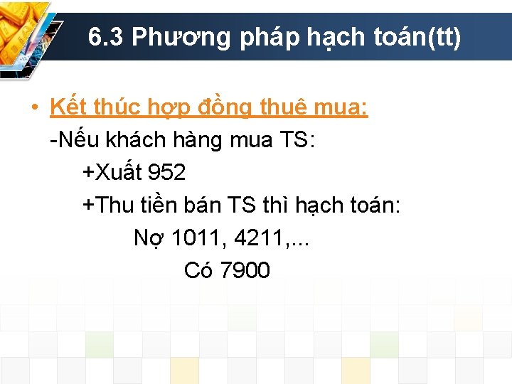 6. 3 Phương pháp hạch toán(tt) • Kết thúc hợp đồng thuê mua: -Nếu