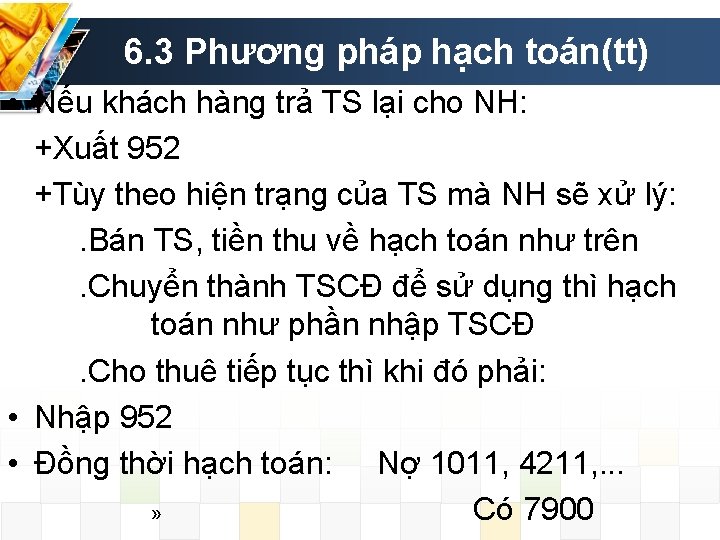 6. 3 Phương pháp hạch toán(tt) • Nếu khách hàng trả TS lại cho