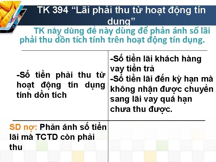 TK 394 “Lãi phải thu từ hoạt động tín dụng” TK này dùng để