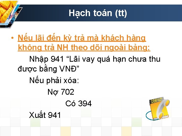 Hạch toán (tt) • Nếu lãi đến kỳ trả mà khách hàng không trả