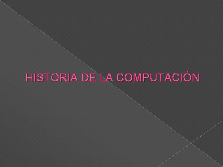 HISTORIA DE LA COMPUTACIÓN 