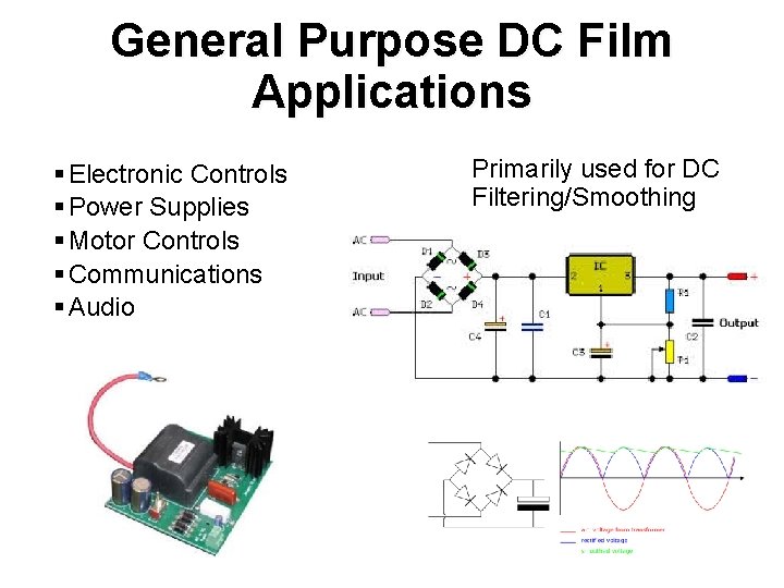 General Purpose DC Film Applications § Electronic Controls § Power Supplies § Motor Controls