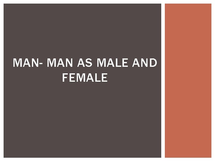 MAN- MAN AS MALE AND FEMALE 